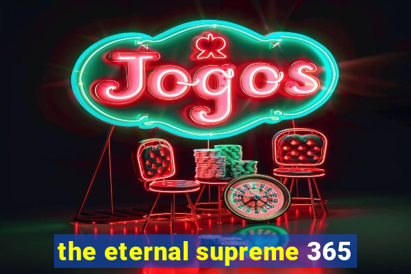 the eternal supreme 365