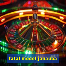 fatal model janauba