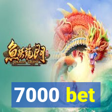 7000 bet