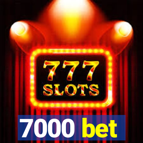 7000 bet