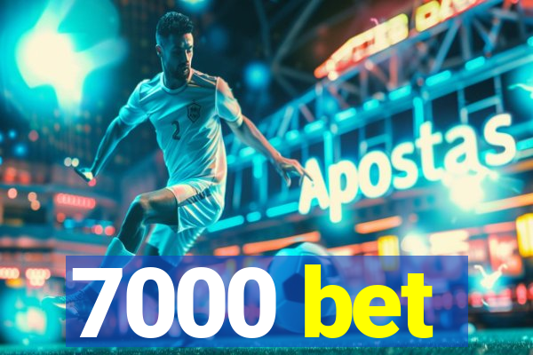 7000 bet