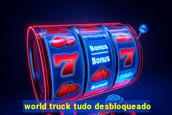 world truck tudo desbloqueado