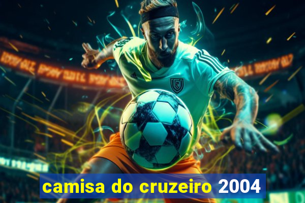 camisa do cruzeiro 2004