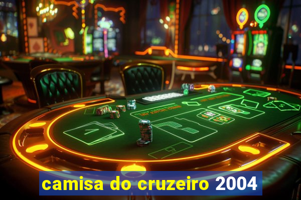 camisa do cruzeiro 2004