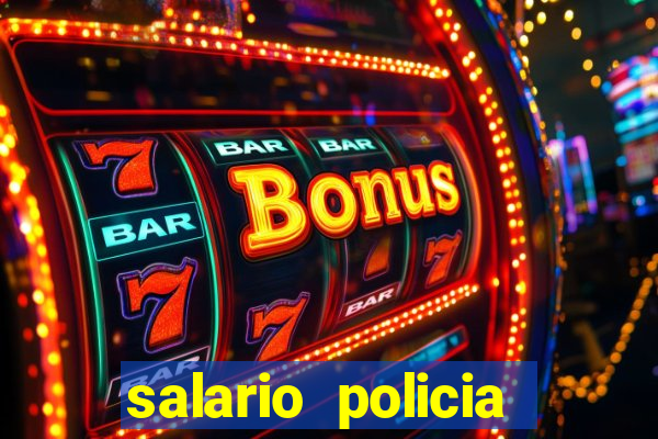 salario policia civil da bahia