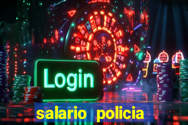 salario policia civil da bahia