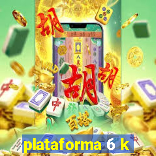 plataforma 6 k