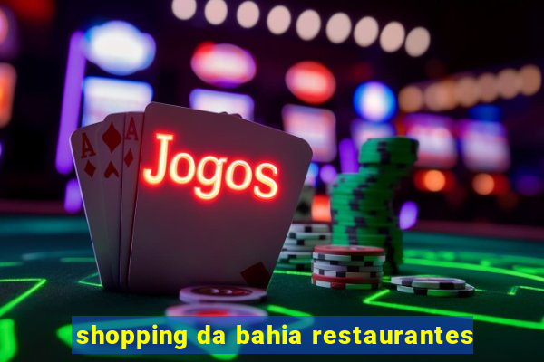 shopping da bahia restaurantes