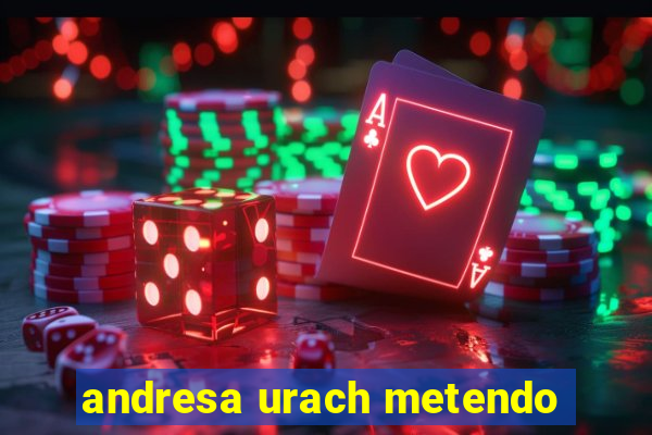 andresa urach metendo