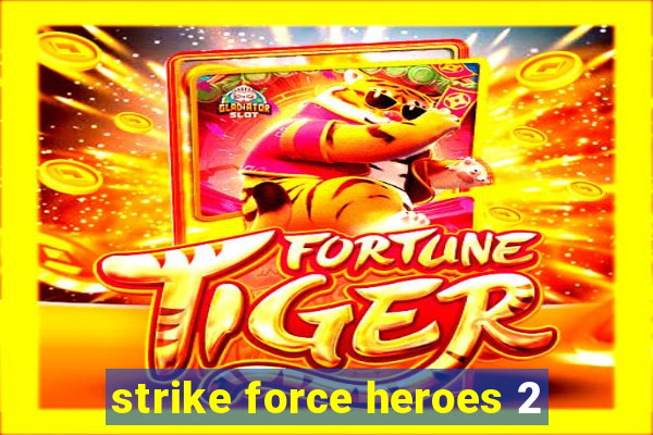 strike force heroes 2