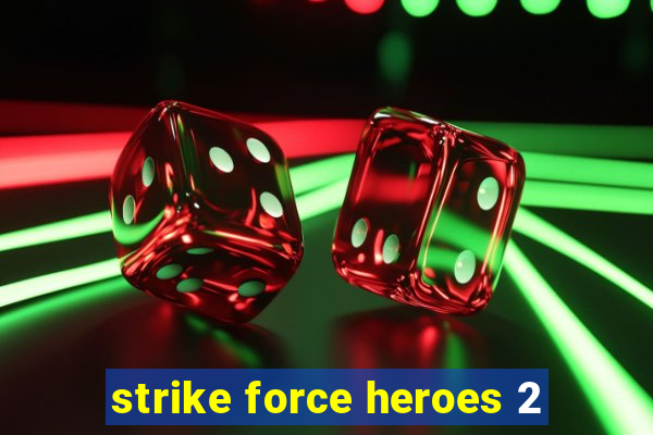 strike force heroes 2