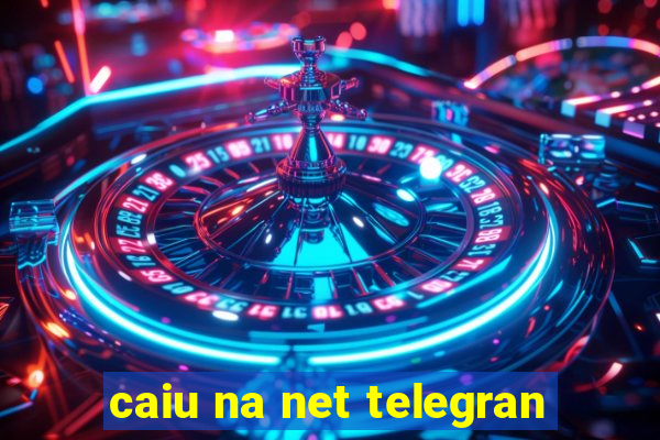 caiu na net telegran