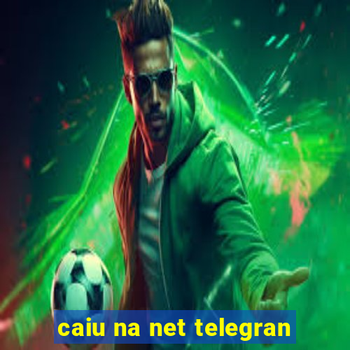 caiu na net telegran