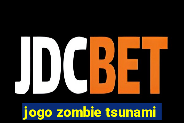 jogo zombie tsunami