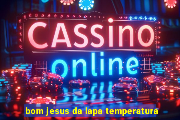 bom jesus da lapa temperatura