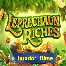 o lutador filme completo dublado mega filmes