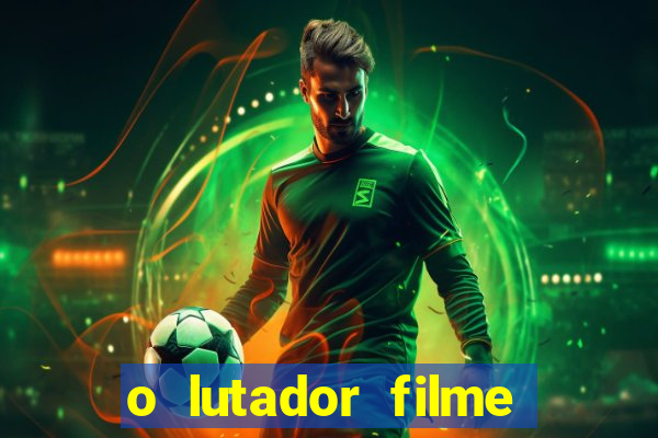 o lutador filme completo dublado mega filmes