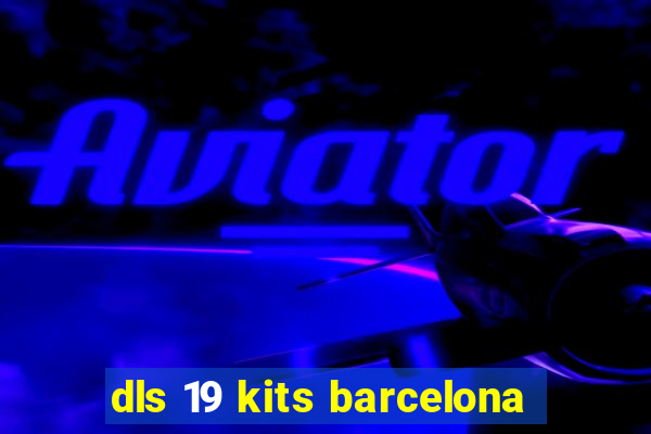 dls 19 kits barcelona