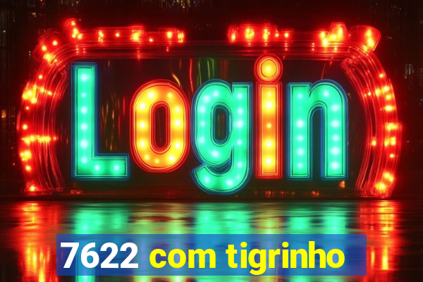 7622 com tigrinho