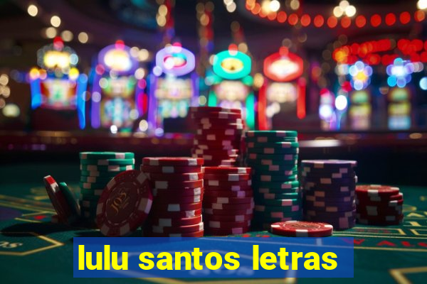 lulu santos letras