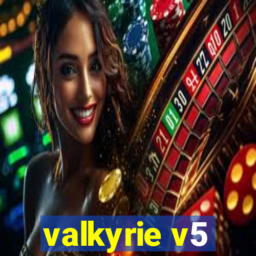 valkyrie v5