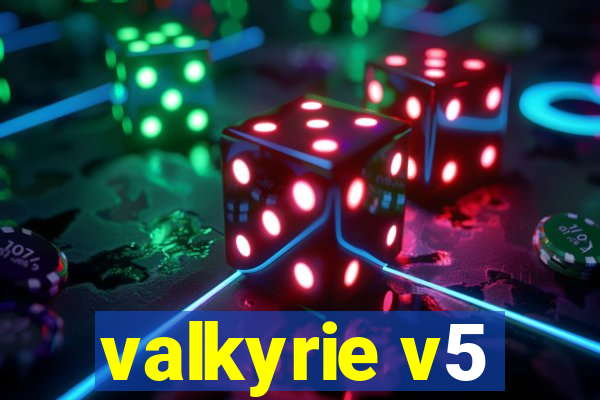 valkyrie v5