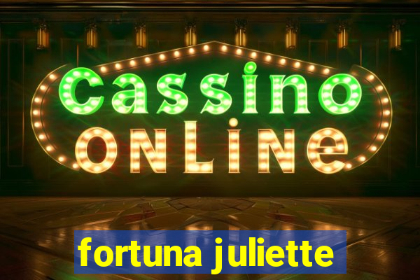 fortuna juliette