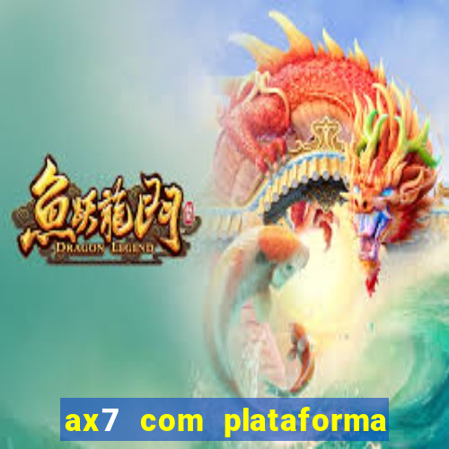 ax7 com plataforma de jogos