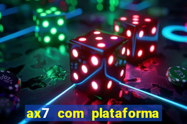 ax7 com plataforma de jogos