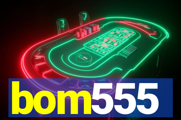 bom555