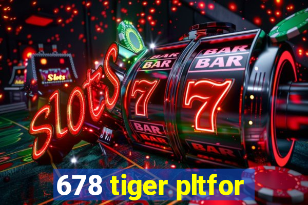 678 tiger pltfor