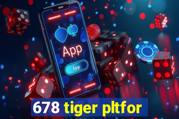 678 tiger pltfor