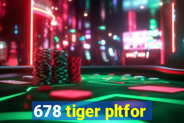 678 tiger pltfor