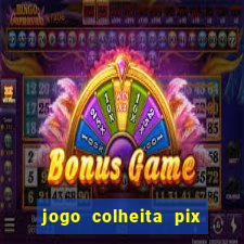 jogo colheita pix paga mesmo