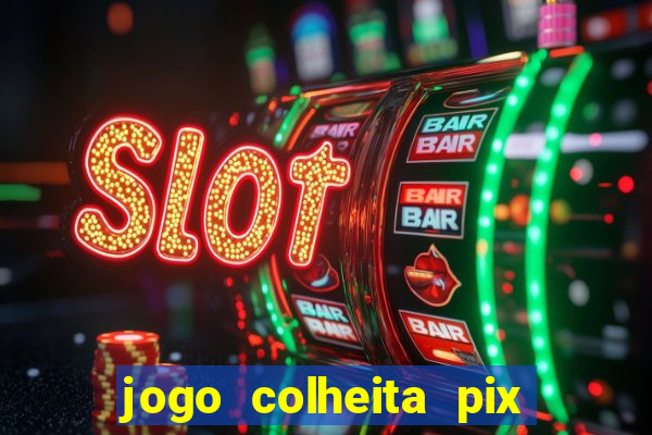 jogo colheita pix paga mesmo