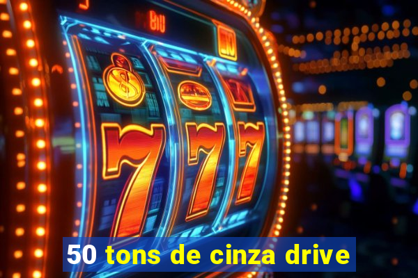 50 tons de cinza drive