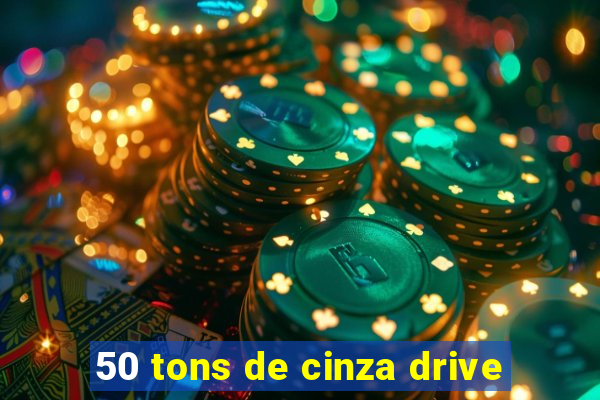 50 tons de cinza drive