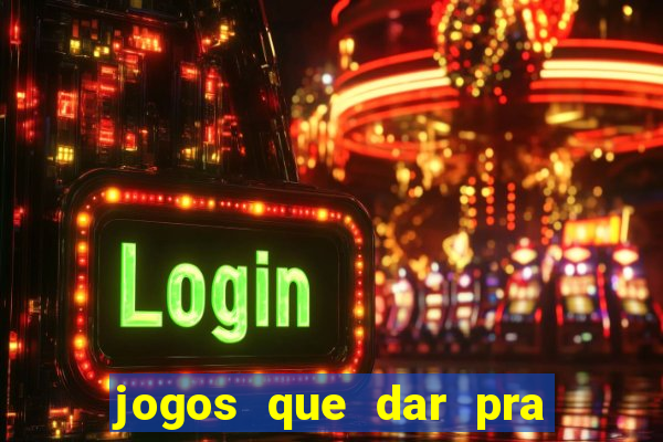 jogos que dar pra ganhar dinheiro