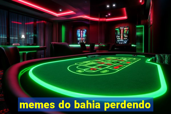 memes do bahia perdendo