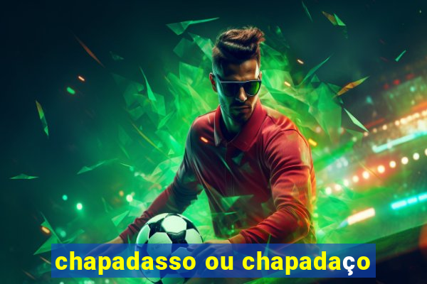 chapadasso ou chapadaço