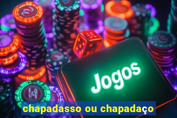 chapadasso ou chapadaço