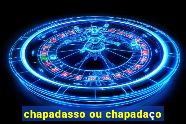 chapadasso ou chapadaço