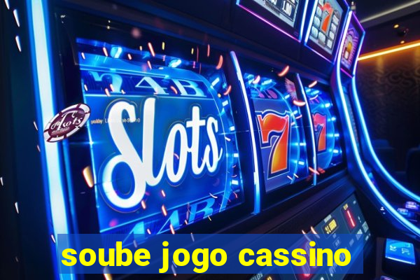 soube jogo cassino