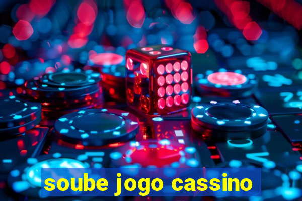 soube jogo cassino