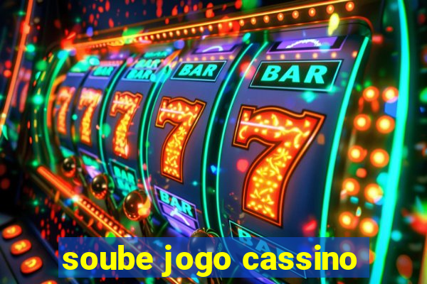 soube jogo cassino