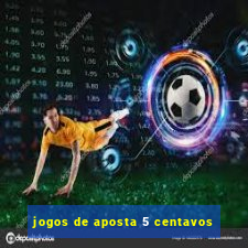 jogos de aposta 5 centavos