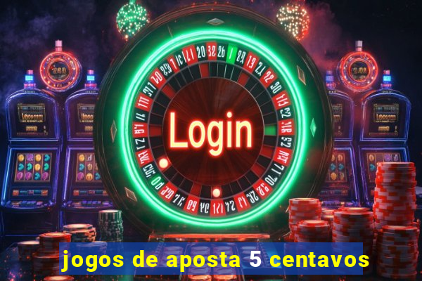 jogos de aposta 5 centavos