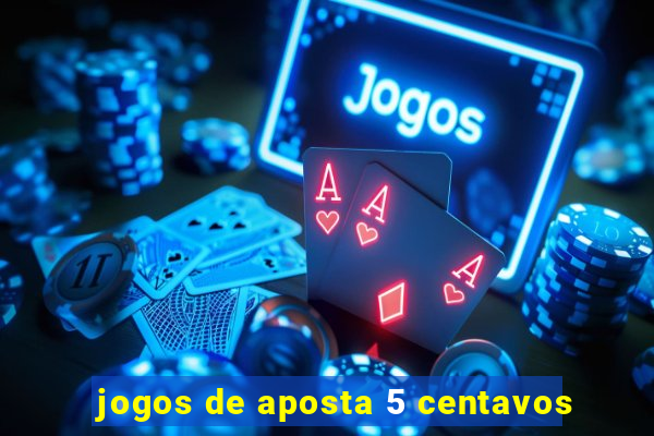 jogos de aposta 5 centavos