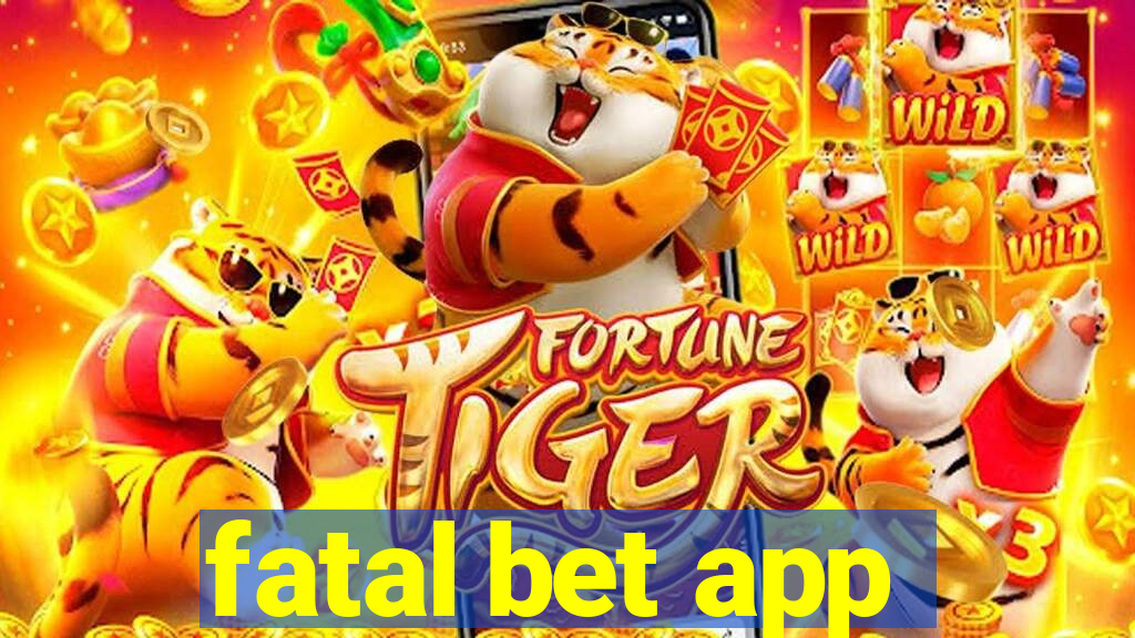 fatal bet app