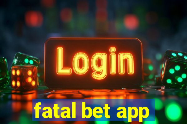 fatal bet app